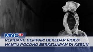 VIRAL! Video Penampakan Hantu Pocong di Jawa Tengah Gegerkan Warga - LIM 09/07