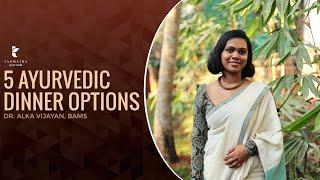 5 Ayurvedic Dinner Options | Dr Alka Vijayan