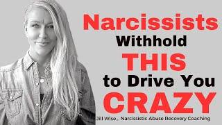Narcissists Withhold THIS to Drive You CRAZY!