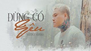 ĐỪNG CỐ YÊU - VŨ DUY KHÁNH (OFFICIAL MV)