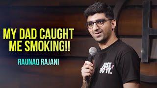 MY DAD CAUGHT ME SMOKING! | Stand up comedy by Raunaq Rajani