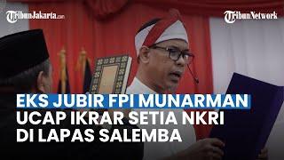 MOMEN Mantan Juru Bicara FPI Munarman Ucap Ikrar Setia NKRI di Lapas Salemba