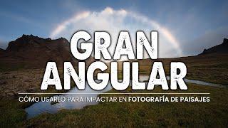 Cómo usar un objetivo GRAN ANGULAR en fotografía de PAISAJES