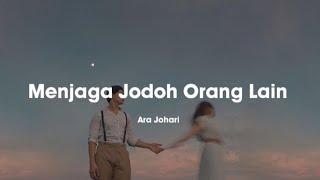 Ara Johari - Menjaga Jodoh Orang Lain (Lirik)