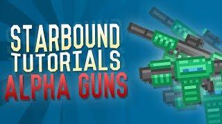 Starbound Tutorials - Alpha Guns - How To Get Alpha Guns!!