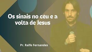 Os sinais no céu e a volta de Jesus - Pr. Ralfe Fernandes