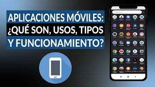 APLICACIONES MÓVILES: Qué son, usos, funcionamiento y tipos de Apps