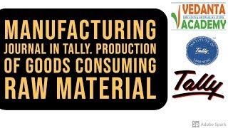 Manufacturing Journal In Tally. Production of Goods Consuming raw material