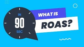 What is ROAS in 90 seconds or less