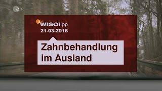 wiso tip Zahnbehandlung im Ausland 21 03 2016