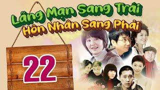 LÃNG MẠNG SANG TRÁI, HÔN NHÂN SANG PHẢI - TẬP 22 │ Phim Thuyết Minh Tình Cảm Gia Đình Hay Nhất 2024