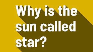 Why is the sun called star?