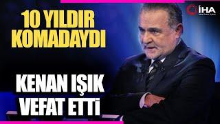 Kenan Işık Hayatını Kaybetti