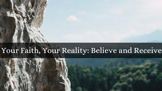 Your Faith, Your Reality: Believe and Receive #subcribe #inspirational #faith