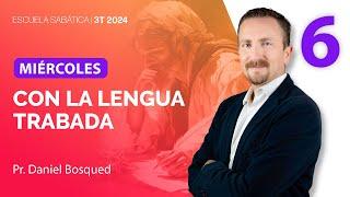 Miércoles | Con la lengua trabada | Lección 6 | Escuela Sabática con Daniel Bosqued | 3T 2024