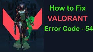 How to Fix Valorant Error Code 54 | Riot Games Valorant Error Code 54