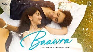 Baawra (Official Video) : Kushagra | Tanishka Bahl | UR Debut