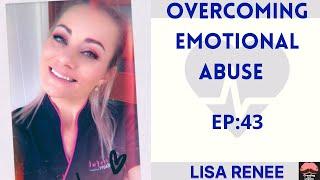 Lisa Renee: Overcoming Emotional Abuse/EP:43