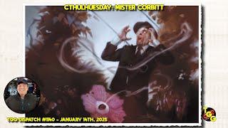 Cthulhuesday: A Look at Mister Corbitt for Call of Cthulhu on The Gaming Gang Dispatch EP 1140