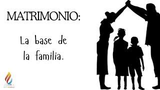 Matrimonio: La base de la familia.