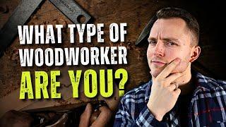 There Are 2 Types Of Woodworkers... Which One Are You?