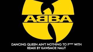 Dancing Queen Ain't Nothing to F*** With - Wu-Tang Clan / ABBA Remix By Kawsmoe Naut