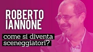 Come si diventa sceneggiatorI: Alessandro Ippolito intervista Roberto Iannone