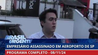 Empresário jurado do PCC é assassinado | PROGRAMA COMPLETO | Brasil Urgente - 08/11/2024