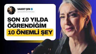 Son 10 Yılda Öğrendiğim 10 ÖNEMLİ ŞEY | Saadet Şen