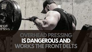 Overhead Pressing is DANGEROUS (And Works the FRONT DELTS)