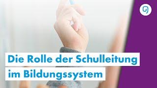 Welche Bedeutung und Rolle haben Schulleitungen im Bildungssystem?