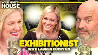 Exhibitionist w/ Lauren Compton | Your Mom's House Ep. 713