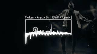 Tarkan - Arada Bir | ISY-K - Remix |