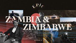 EPIC: Zambia & Zimbabwe (Episode 7)