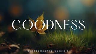 GOODNESS | Soaking Worship Music Into Heavenly Sounds // Instrumental Soaking Worship