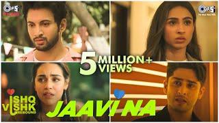 Jaavi Na | Ishq Vishk Rebound|Rohit, Pashmina, Jibraan, Naila|@DarshanRavalDZ,Jasleen Rochak,Kumaar