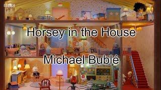 Michael Buble Horsey in the house [Moon and Me] CBeebies silly song