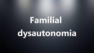 Familial dysautonomia - Medical Meaning and Pronunciation