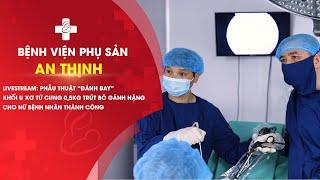 Bệnh viện An Thịnh|Phẫu thuật "đánh bay" khối u xơ tử cung 0,5kg-Trút bỏ gánh nặng cho nữ bệnh nhân