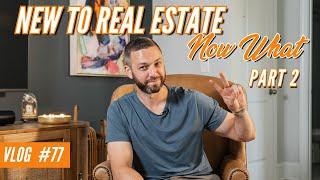 New to Real Estate - Now What? Part 2