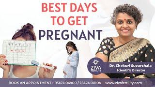 Best days to get pregnant || Dr Chekuri Suvarchala || Ziva Fertility English