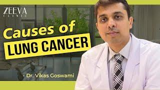 Causes Of Lung Cancer | Dr Vikas Goswami | Zeeva Clinic