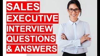 SALES EXECUTIVE Interview Questions And Answers!