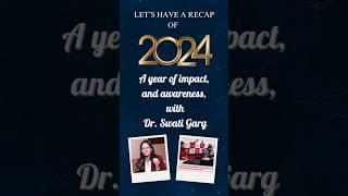 2024 Recap | Dr. Swati Garg's Journey of Health Awareness & Wellness!