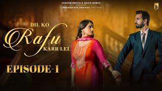 Dil Ko Rafu Karr Lei - Episode 1 | Ayesha Khan | Karan Grover | Sargun Mehta | Ravie Dubey