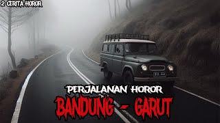 PERJALANAN HOROR BANDUNG GARUT - CERITA HOROR - KISAH HOROR - CERITA MISTIS