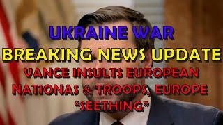 Ukraine War BREAKING NEWS (20250304): JD Vance Insults European Nations & Troops, Europe "Seething"