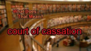 What does court of cassation mean?
