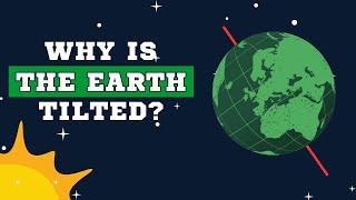 Why is the Earth's Axis Tilted? How was the Moon formed?