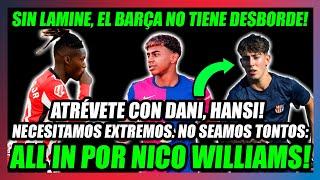 SUBIR A DANI RODRÍGUEZ y FICHAR A NICO WILLIAMS!!EL BARÇA SIN LAMINE YAMAL NO DESBORDA EN BANDA!!